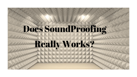 Does SoundProofing Really Work to minimizing the Noise.