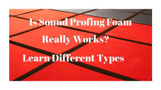 Is SoundProofing Foams really works?