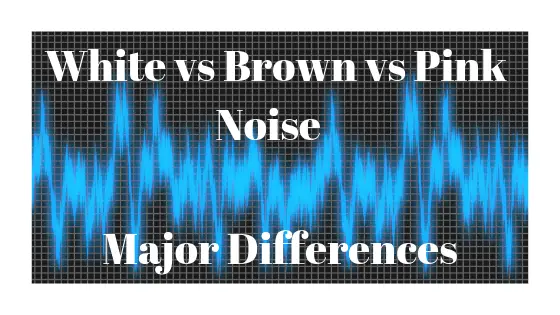 what is brown noise,pink noise and white noise and their advantages