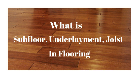 what is subloor,underlayment,joist in flooring