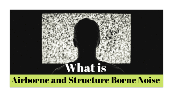 Airborne and structure Borne noise