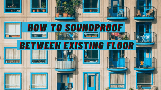 how to soundproof between existing floors